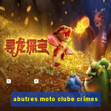 abutres moto clube crimes